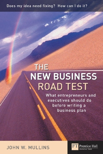 The New Business Road Test: What Entrepeneurs and Executives Should Do Before Writing a Business Plan