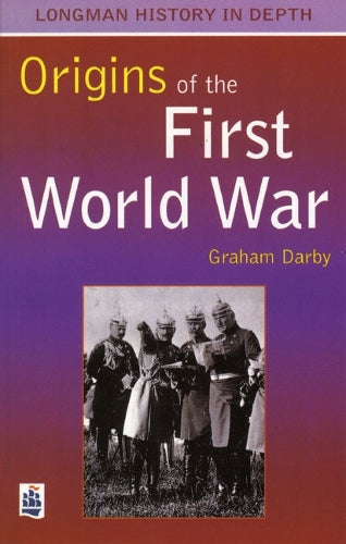 The Origins of the First World War (Longman History in Depth)