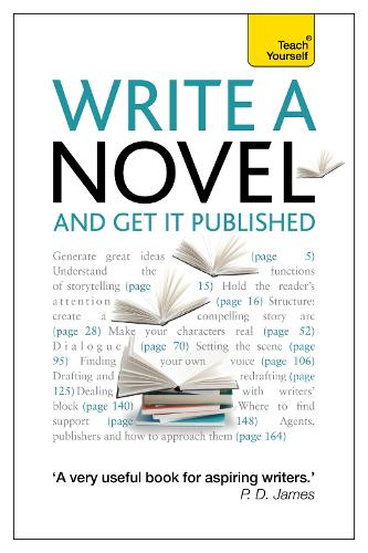 Write a Novel and Get it Published: How to generate great ideas, write compelling fiction and secure publication (Teach Yourself: Writing)