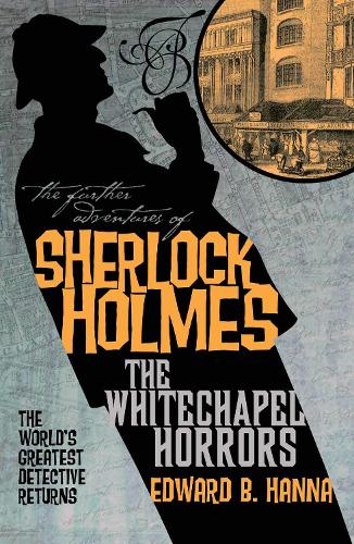 The Further Adventures of Sherlock Holmes: Whitechapel Horrors: 10 (Further Adventures of Sherlock Holmes (Paperback))