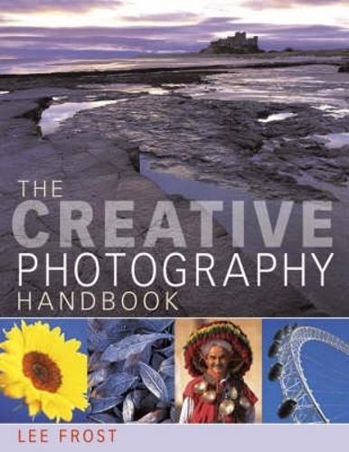 The Creative Photography Handbook: A Sourcebook of Over 70 Techniques and Ideas