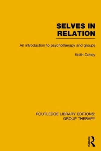 Selves in Relation: An Introduction to Psychotherapy and Groups: 7 (Routledge Library Editions: Group Therapy)