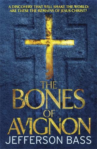 The Bones of Avignon: A Body Farm Thriller (Body Farm 7)