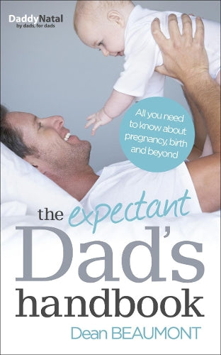 The Expectant Dads Handbook: All you need to know about pregnancy, birth and beyond