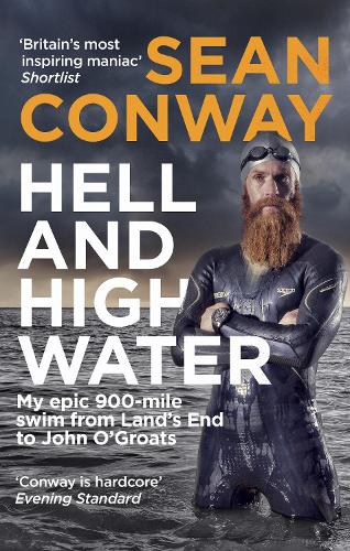 Hell and High Water: My Epic 900-Mile Swim from Land’s End to John OGroats