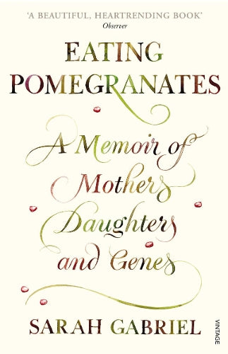 Eating Pomegranates: A Memoir of Mothers, Daughters and Genes