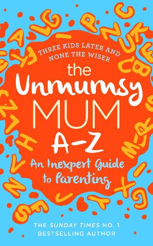 The Unmumsy Mum A-Z – An Inexpert Guide to Parenting