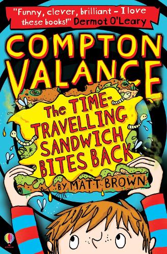The Time-Travelling Sandwich Bites Back: Book 2 (Compton Valance)