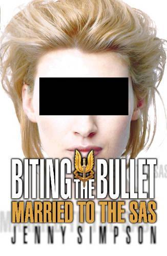 Biting the Bullet: Living with the SAS: Married to the SAS