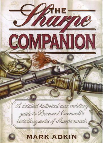 The Sharpe Companion: A detailed historical and military guide to Bernard Cornwells bestselling series of Sharpe novels