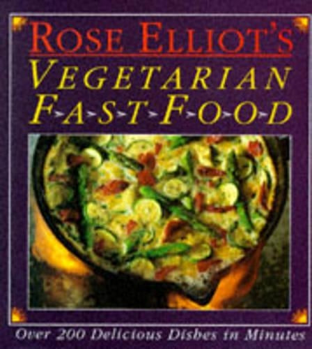 Rose Elliots Vegetarian Fast Food: Over 200 Delicious Dishes in Minutes