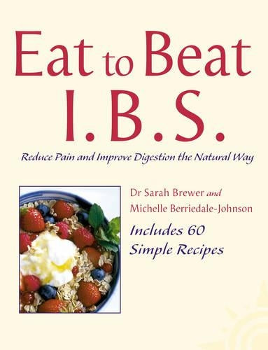 Eat to Beat - I.B.S.: Reduce Pain and Improve Digestion the Natural Way