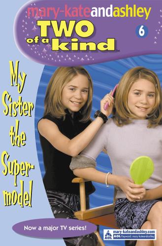 My Sister the Supermodel (Mary-Kate and Ashley: Two of a Kind Diaries #6)
