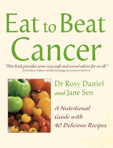 Eat to beat Cancer: A Nutritional Guide with 40 Delicious Recipes