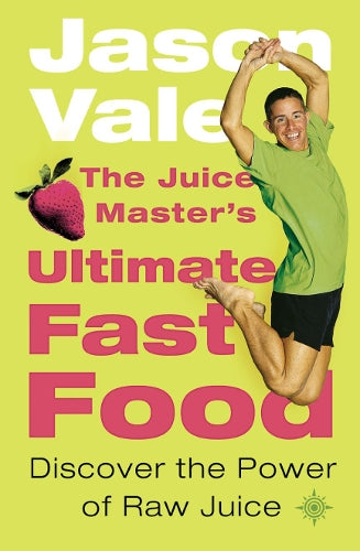 The Juice Masters Ultimate Fast Food: Discover the Power of Raw Juice