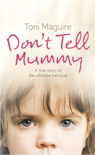Dont Tell Mummy: A True Story Of The Ultimate Betrayal