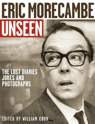 Eric Morecambe Unseen: The Lost Diaries, Jokes and Photographs