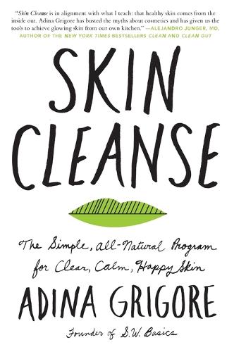Skin Cleanse: The Simple, All-Natural Program for Clear, Calm, Happy Skin