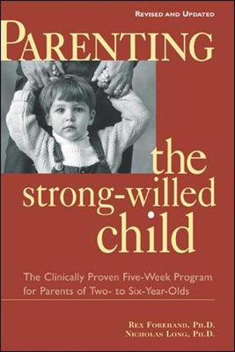 Parenting the Strong-Willed Child, Revised and Updated Edition: The Clinically Proven Five-Week Program for Parents of Two- to Six-Year-Olds