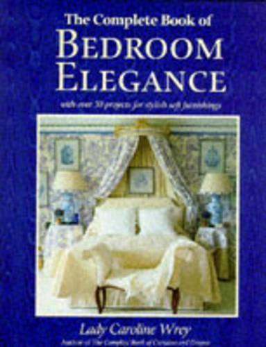 The Complete Book of Bedroom Elegance: With Over 30 Projects for Stylish Furnishings