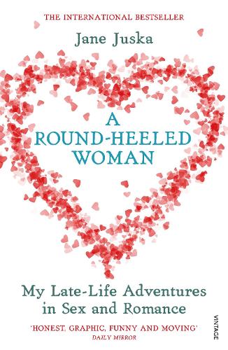 A Round-Heeled Woman: My Late-life Adventures in Sex and Romance