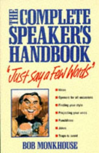 Just Say a Few Words: The Complete Speakers Handbook
