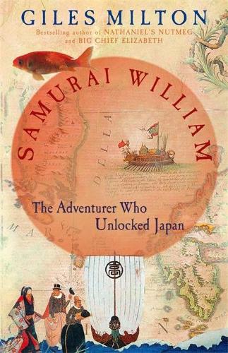 Samurai William: The Adventurer Who Unlocked Japan