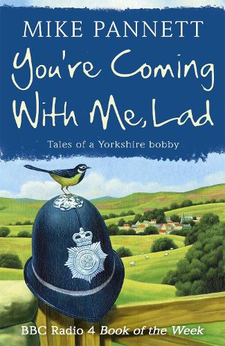 Youre Coming With Me Lad: Tales of a Yorkshire Bobby