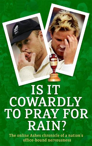 Is It Cowardly To Pray For Rain?: The Ashes Online Chronicle: The Online Ashes Chronicle of a Nation's Office-Bound Nervousness (Guardian)