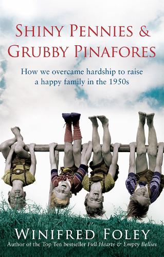 Shiny Pennies And Grubby Pinafores: How we overcame hardship to raise a happy family in the 1950s