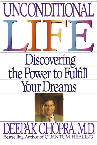 Unconditional Life: Discovering the Power to Fulfill Your Dreams