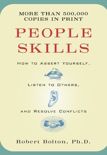 People Skills: How to Assert Yourself, Listen to Others and Resolve Conflicts
