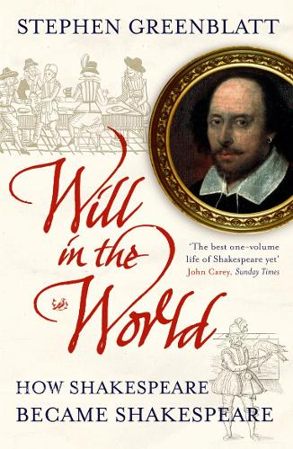 (WILL IN THE WORLD: HOW SHAKESPEARE BECAME SHAKESPEARE) BY GREENBLATT, STEPHEN J.(AUTHOR)Paperback Sep-2005