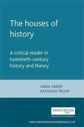The Houses of History: A Critical Reader in Twentieth-Century History and Theory