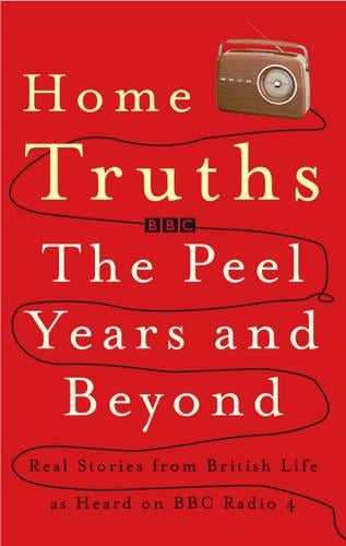 Home Truths: The Peel Years and Beyond