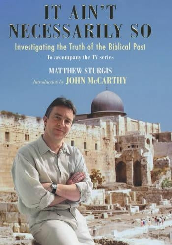 It Aint Necessarily So: Investigating the Truth of the Biblical Past