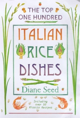 The Top One Hundred Italian Rice Dishes: Including over 50 Risotto Recipes.