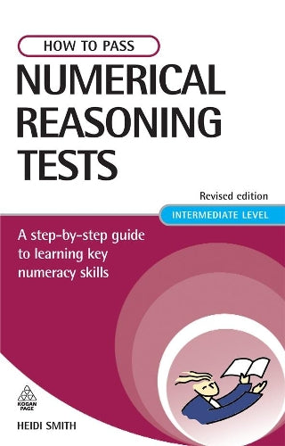 How to Pass Numerical Reasoning Tests: A Step-by-Step Guide to Learning Key Numeracy Skills, Intermediate Level (Careers & Testing)