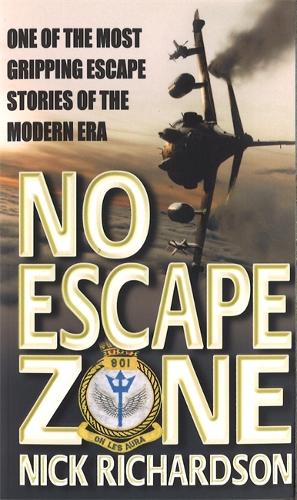 No Escape Zone: One of the Most Gripping Escape Stories of the Modern Era: One Mans True Story of a Journey to Hell