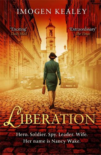 Liberation: Inspired by the incredible true story of World War IIs greatest heroine Nancy Wake