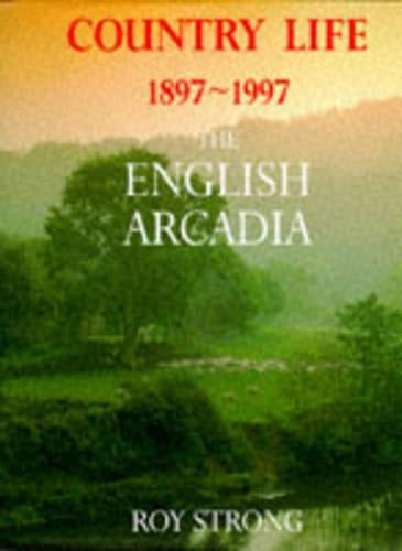 Country Life, 1987- 1997: The English Arcadia : 100 Years of "Country Life"