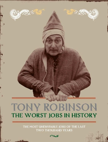 The Worst Jobs In History: Two Thousand Years of Miserable Employment