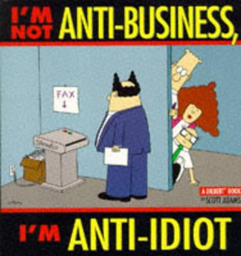 Im Not Anti-business, Im Anti-idiot (A Dilbert Book)