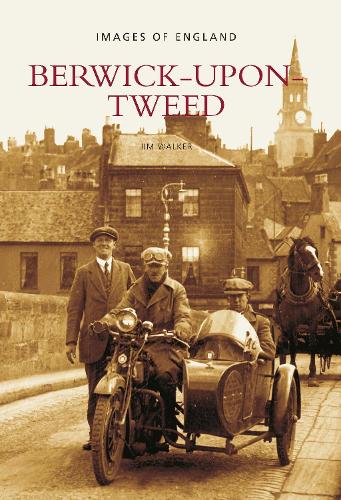 Berwick-Upon-Tweed: Berwick-Upon-Tweed: Images of England (Archive Photographs: Images of England)