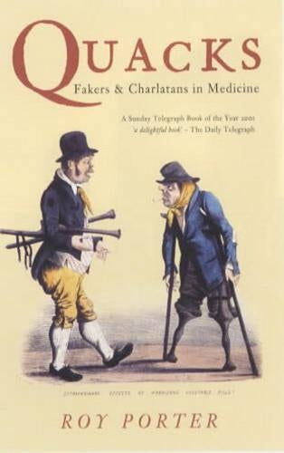 Quacks: Fakers and Charlatans in Medicine (Revealing History)
