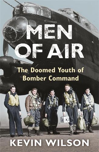 Men Of Air: The Doomed Youth Of Bomber Command (Bomber War Trilogy 2)