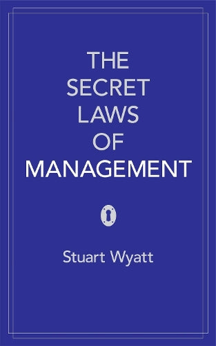 The Secret Laws of Management: The 40 Essential Truths for Managers