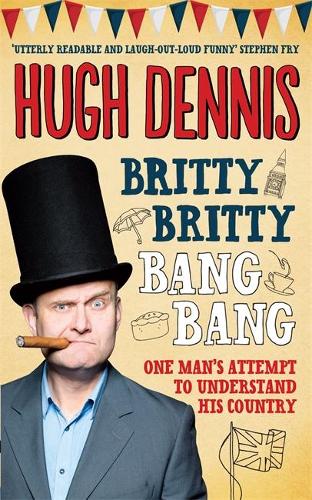 Britty Britty Bang Bang: One Mans Attempt to Understand His Country