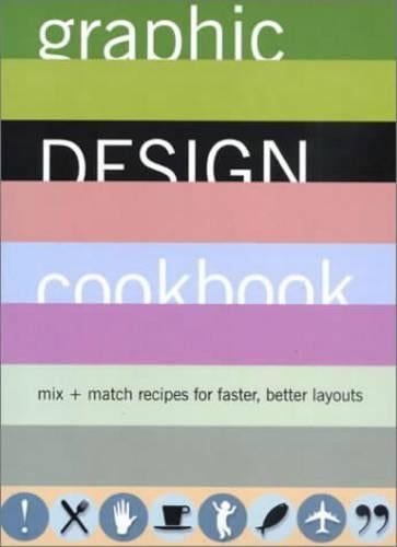Graphic Design Cookbook: Mix and Match Recipes for Better, Faster Layouts