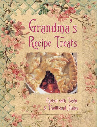 Grandmas Recipe Treats: Packed with Tasty & Traditional Dishes (Cookery)